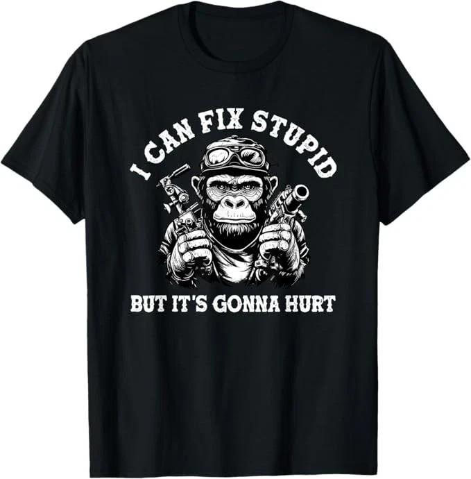 I can fix stupid but it s gonna hurt T-Shirt Unisex T-Shirt L
