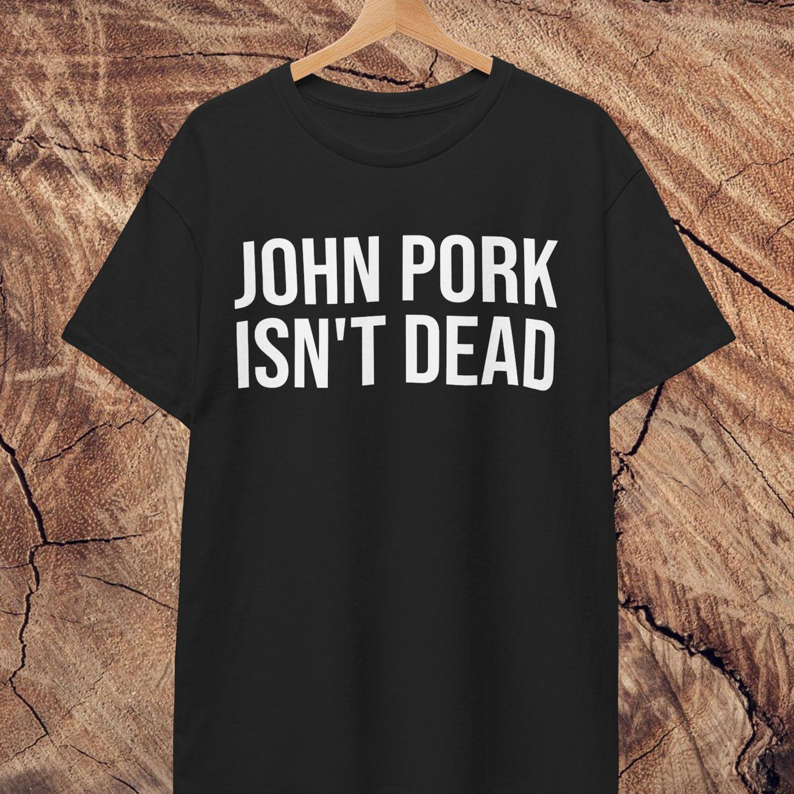 John Pork Shirt | John Pork Isn t dead | Meme Culture S