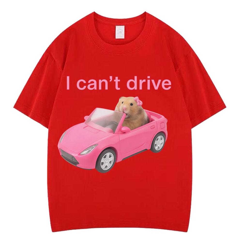 

I Cant Drive Funny Hamster Meme T Shirt Fashion Print Tshirt Men Women Shortsleeved Cotton Casual Aesthetic trendy T Shirts S