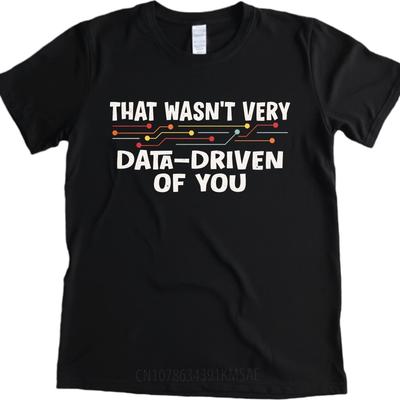 Unisex Cotton Tshirt Cool Unisex Summer Tshirt That Wasnt Very Data Driven Of You Short Sleeve Solid Color Oneck Unisex Tshirt