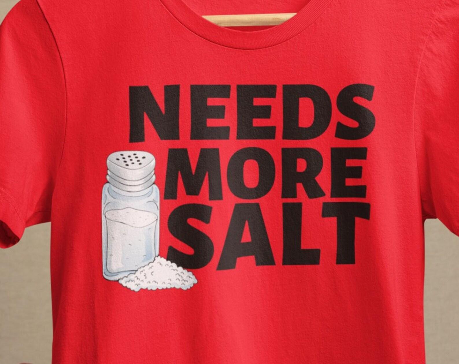 Needs More Salt T shirt, Funny Chef T shirt, Foodie Food Lover shirt, Culinary Humor T shirt, Cooking Grilling Grill Shirt Chef Gift T shirt S