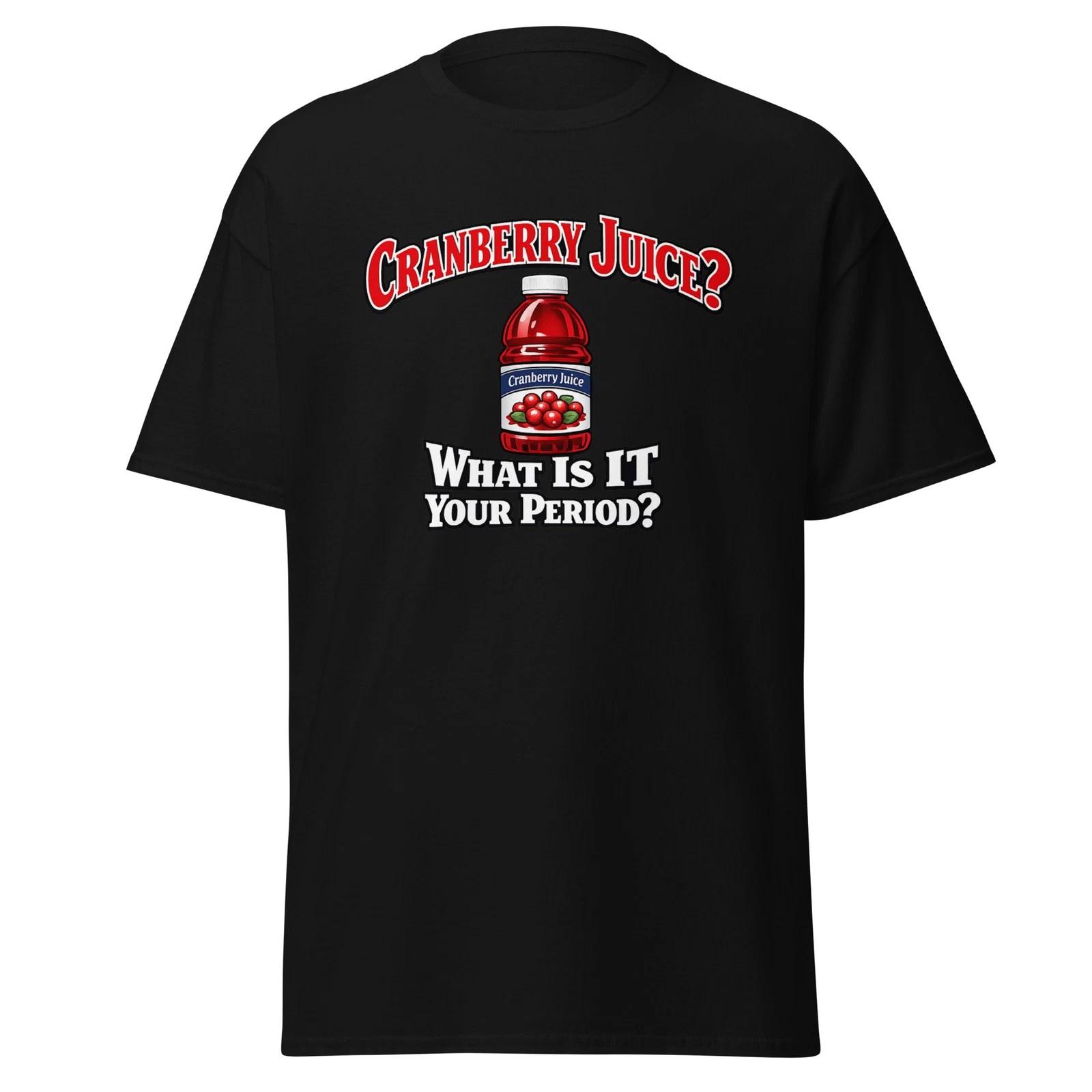 Cranberry Juice? What Is It Your Period? The Departed Movie Quote Shirt, Unisex S