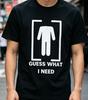 Rolig Gissa Vad Jag Behöver Unisex T-shirt Svart Bomull Humoristisk Grafisk T-shirt