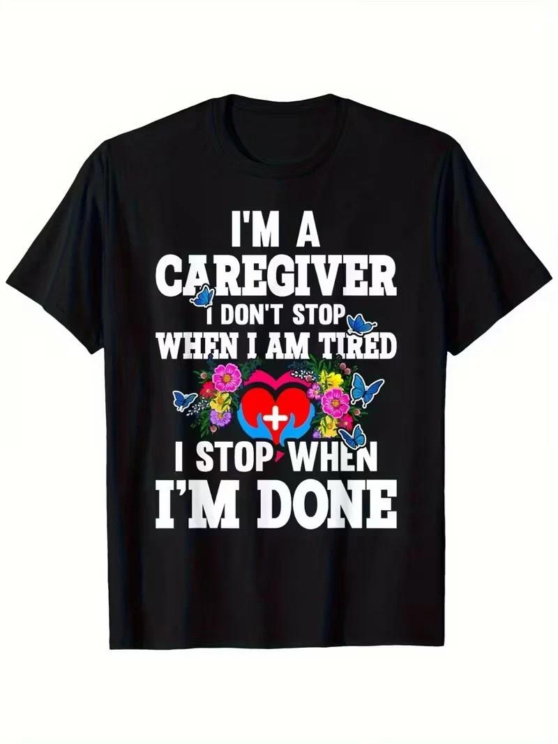 I m A Caregiver I Don t Stop When I m Tired Funny Graphic T-Shirt 3XL