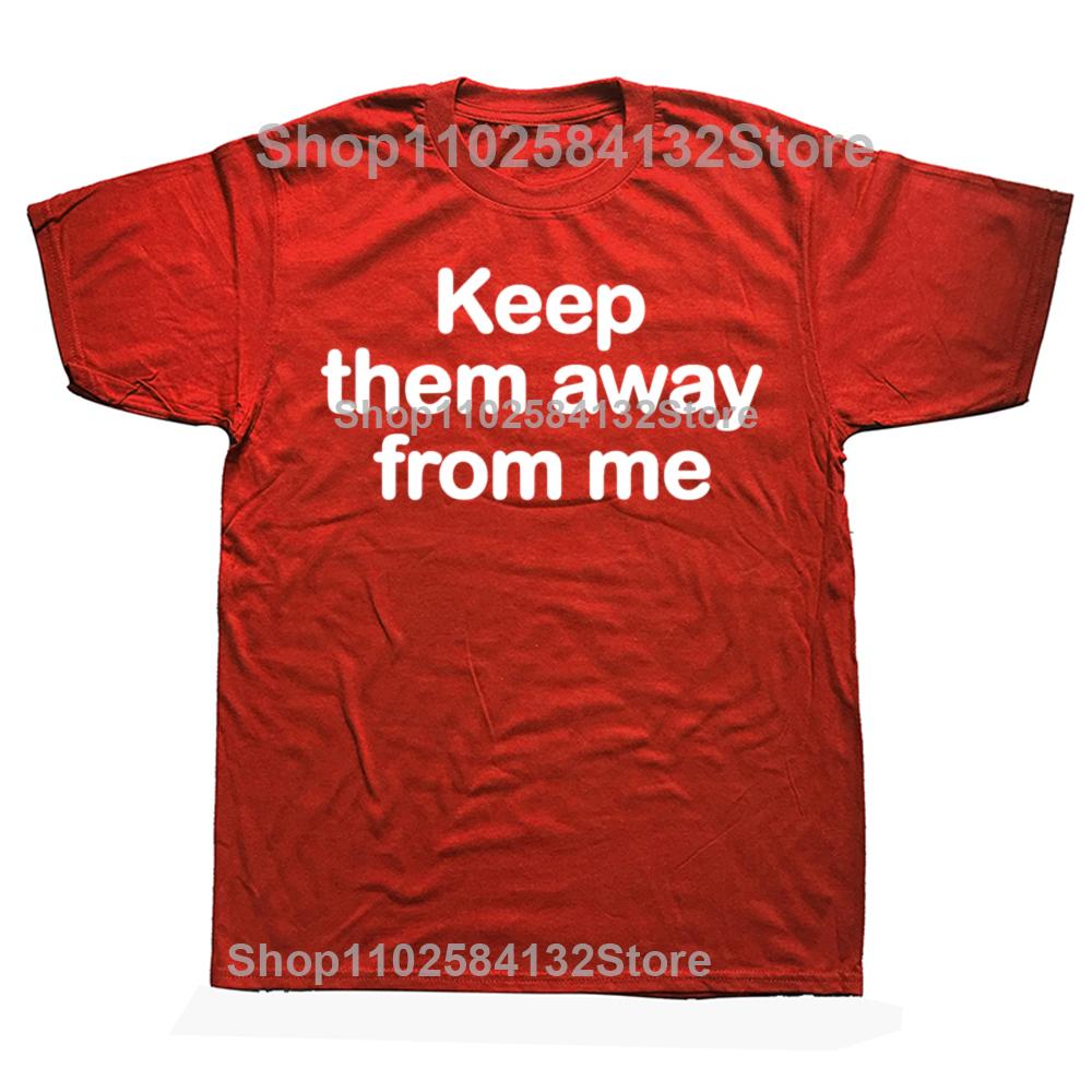 Funny Keep Them Away From Me Graphic Tshirts Men Womens Fashion Casual Tshirt 100 Cotton Loose Oversized T Shirt S