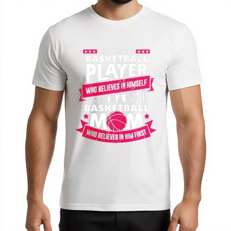 Rock For him Round Neck tshirt unisex Behind Every Basketball Player Who Believes In Himself Is A Basketball Mom Who Believed In