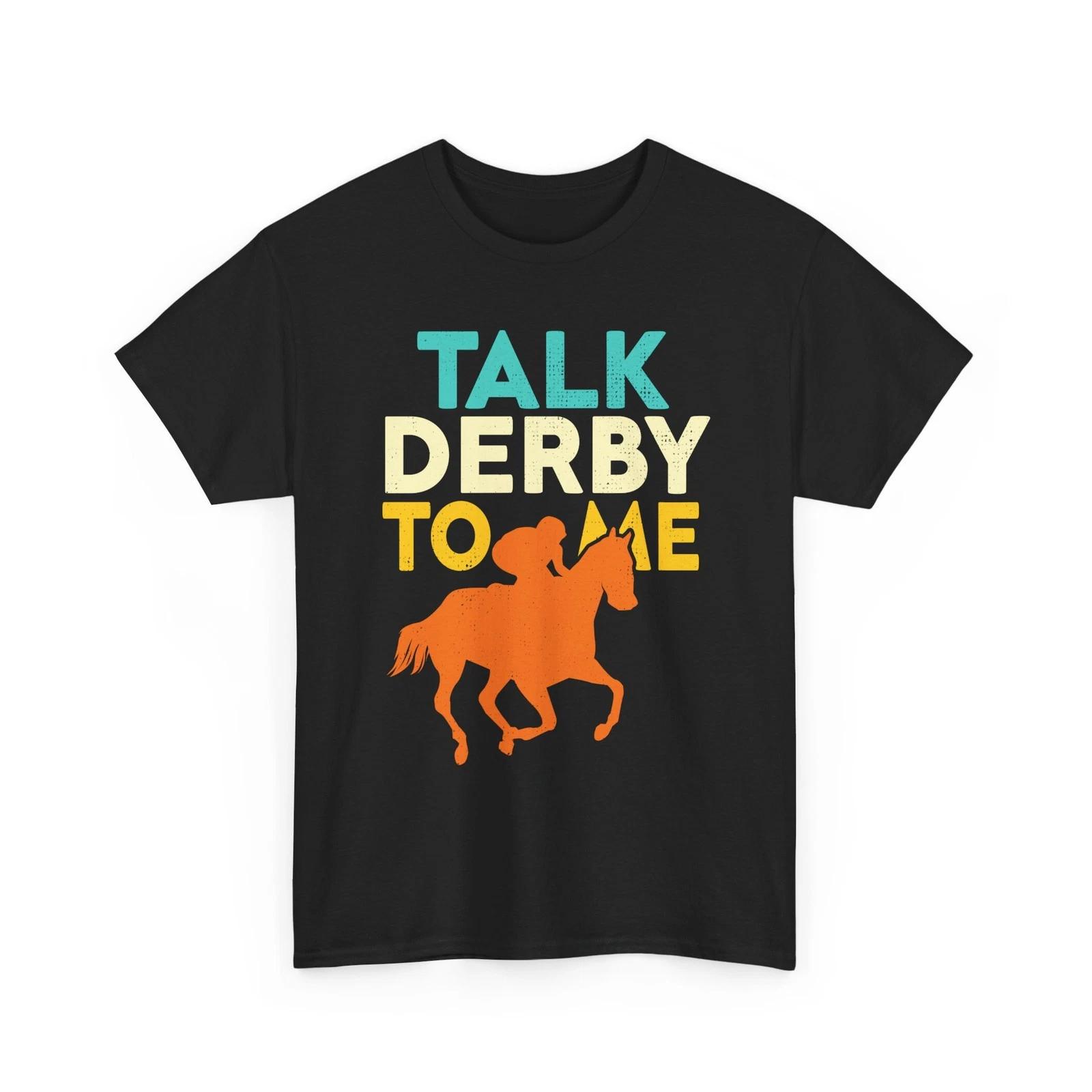 Horse Racing Shirt, Derby Day Talk Derby to Me Kentucky Women Men Shirt L
