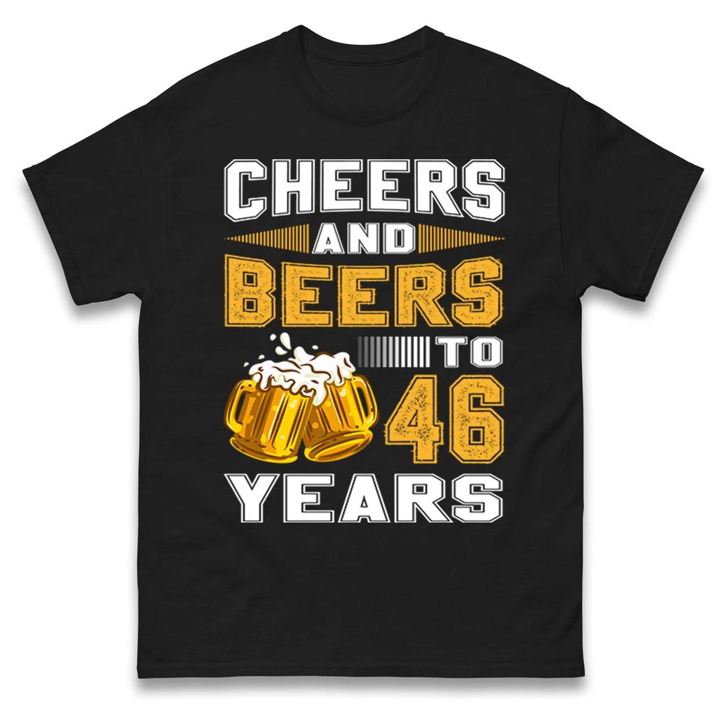 Cheers and Beers To 46 Years T Shirt - 46th Birthday Celebration Gift Unisex Top