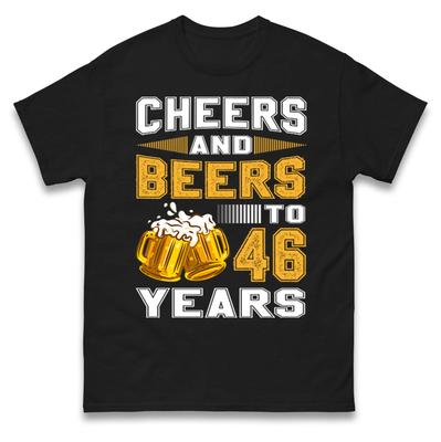 Cheers and Beers To 46 Years T Shirt - 46th Birthday Celebration Gift Unisex Top