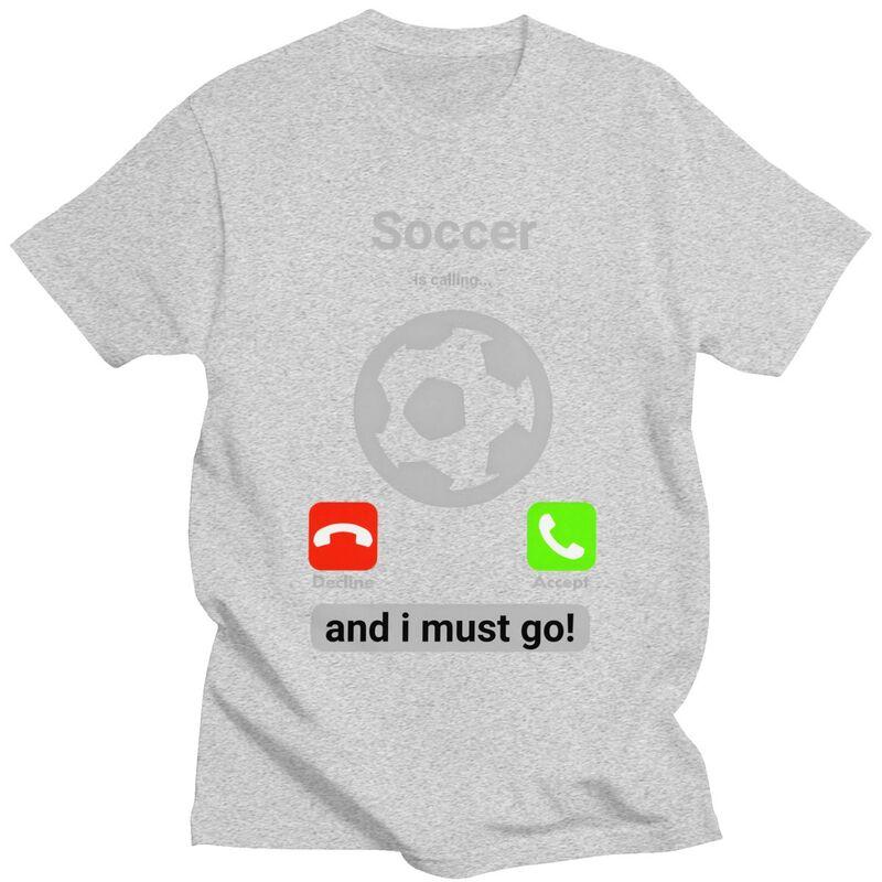 Soccer Is Calling And I Must Go T Shirts for Men 100 Cotton Tee Tops Football Player Quote Tshirt ShortSleeve Tshirt Clothing