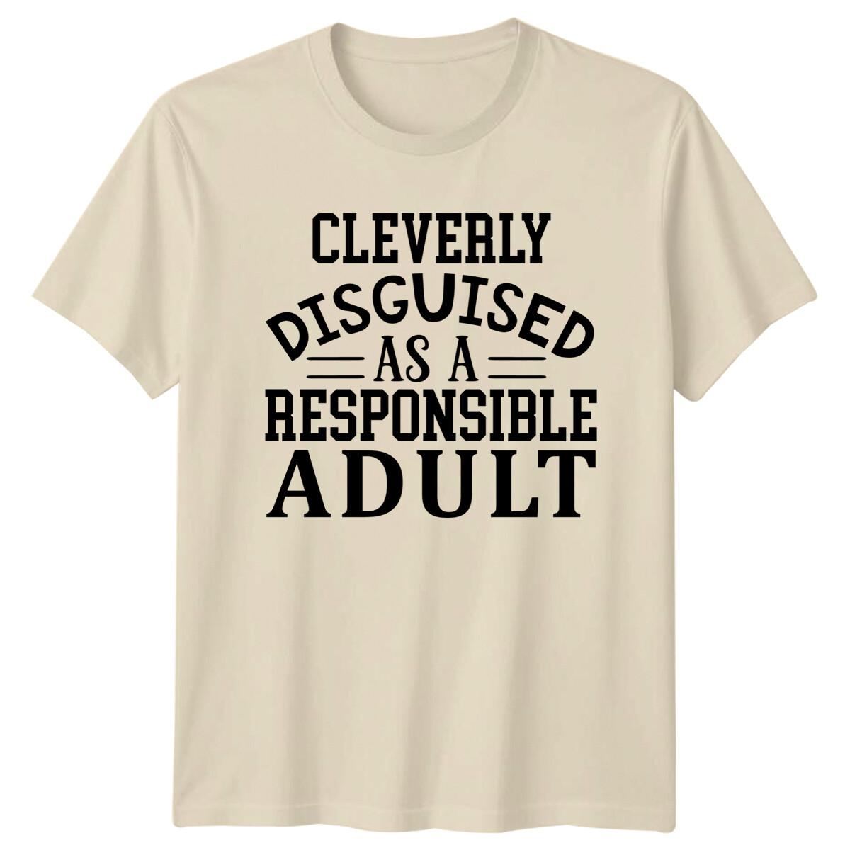 Cleverly Disguised As A Responsible Adult Sarcastic Graphic T-Shirt -a XXXXL