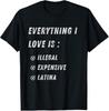 Tout ce que j'aime est Illégal Cher Latina Blague Drôle Humour Grossier T-shirt