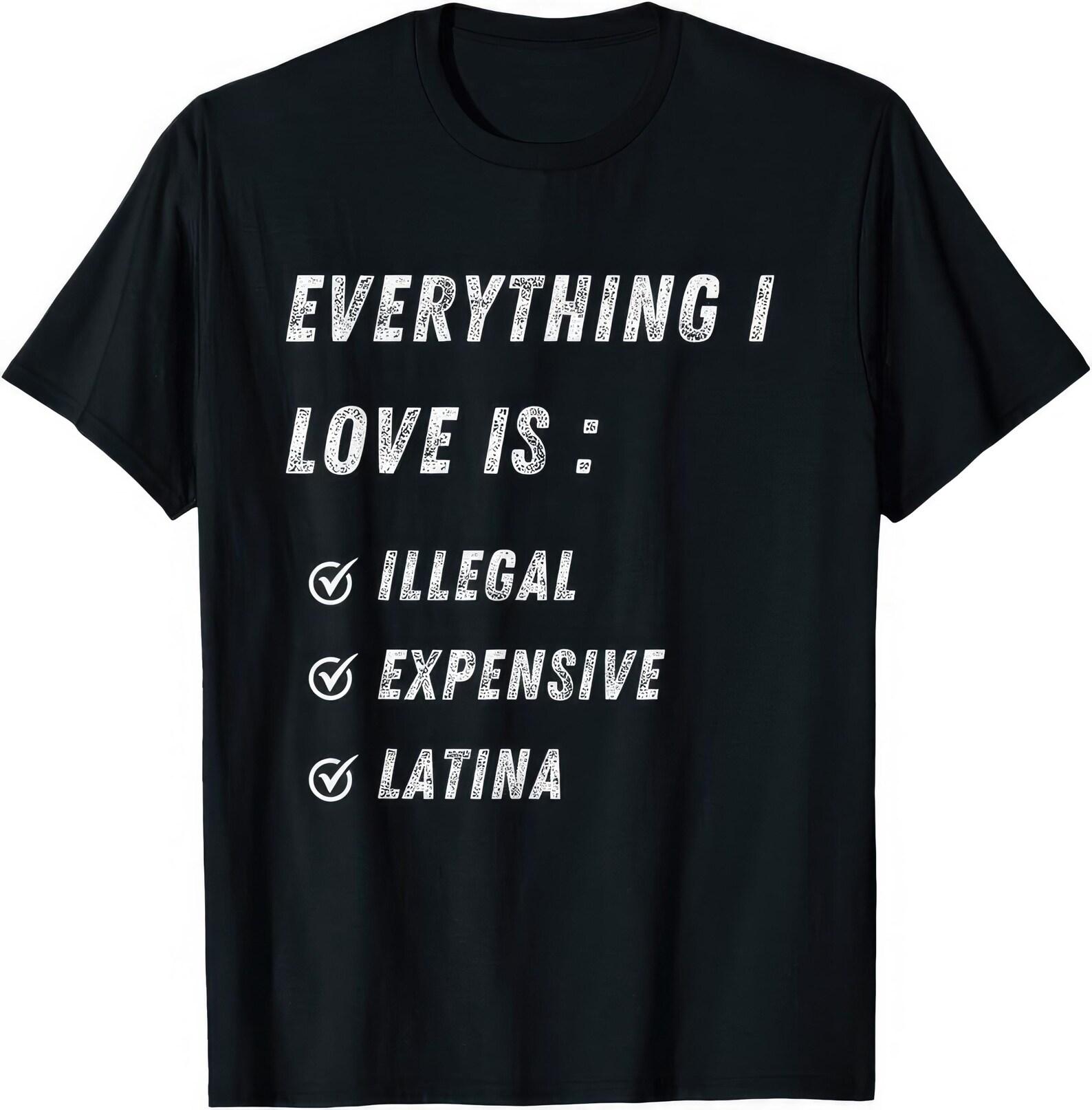 Everything I Love Is Illegal Expensive Latina Funny Joke Rude Humor T shirt L