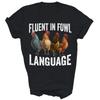 Fluent In Fowl Language Funny Chicken Lover Unisex Shirt Gift