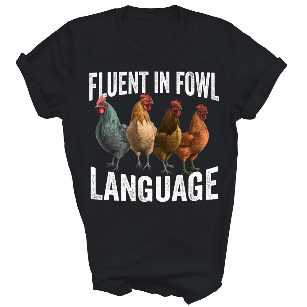 

Fluent In Fowl Language Funny Chicken Lover Unisex Shirt Gift XL