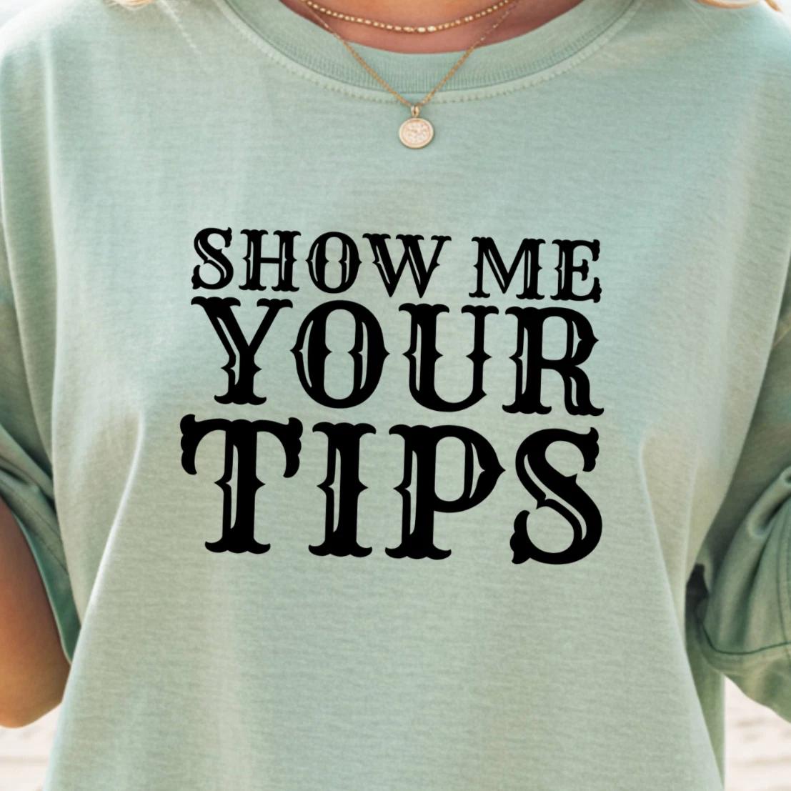 Show Me Your Tips T-shirt | Funny Bartender Tee, Server Shirt 3XL