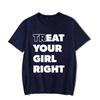 Eat Treat Your Girl Right Funny Letter Printed Unisex Unisex TShirt Streetwear Hipster Casual Fashion Loose Harajuku Couples Tees