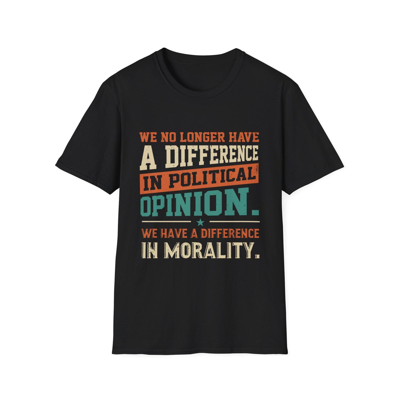 We Have A Difference In Morality T-Shirt, Political, Liberal, Anti Maga Tee 3XL