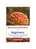 The Mushroom Cultivation for Beginners : Step By Step Guide To Successful Fungal Cultivation Book