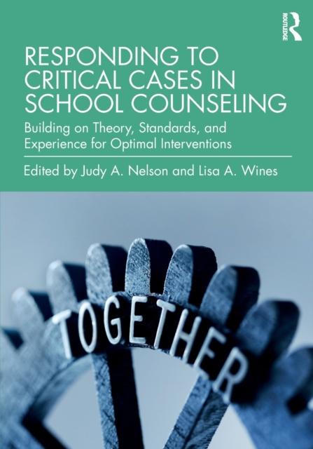 The Responding To Critical Cases In School Counseling : Building On Theory, Standards, and Experience for Optimal Crisis Intervention Book
