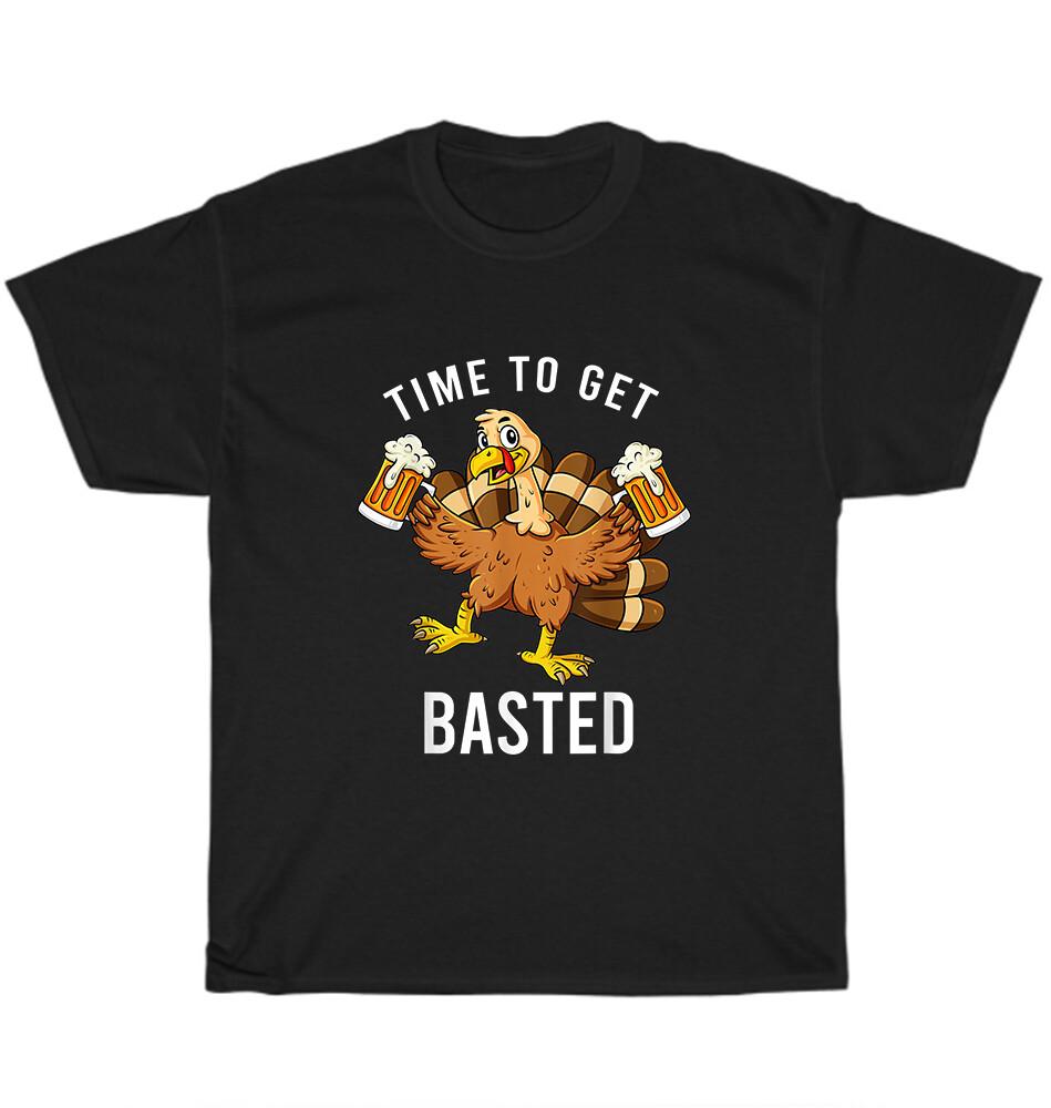 Thanksgiving Time To Get Basted Turkey Beer Drinking Party T-Shirt Unisex Gift