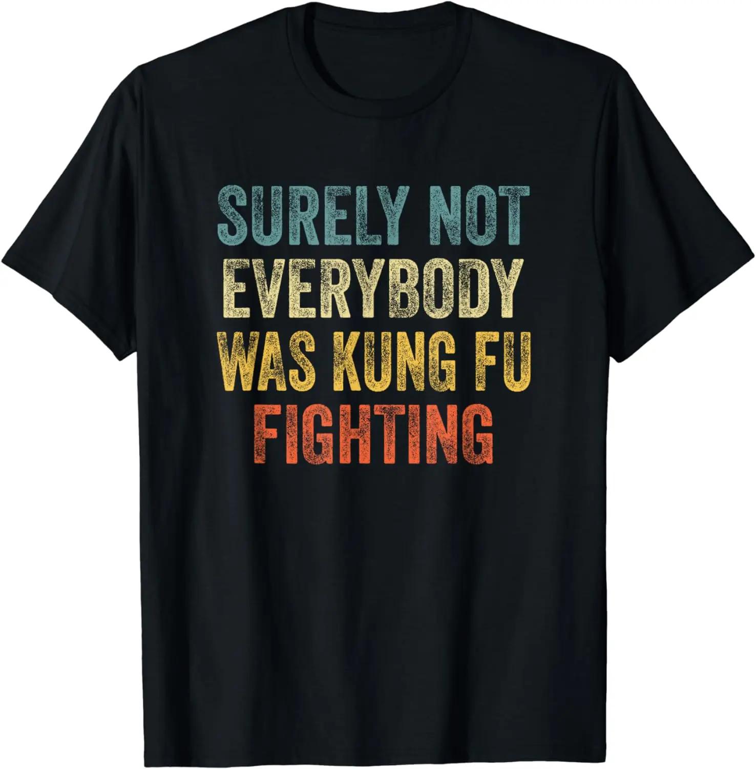 Surely Not Everybody Was Kung Fu Fighting Funny Tshirt Fu... S