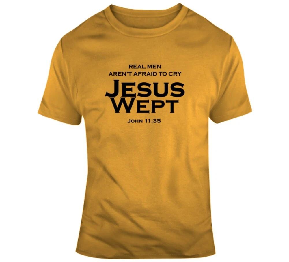 Jesus Wept Real Men Aren t Afraid To Cry John 11:35 Christian Shirt Christ Bibl S