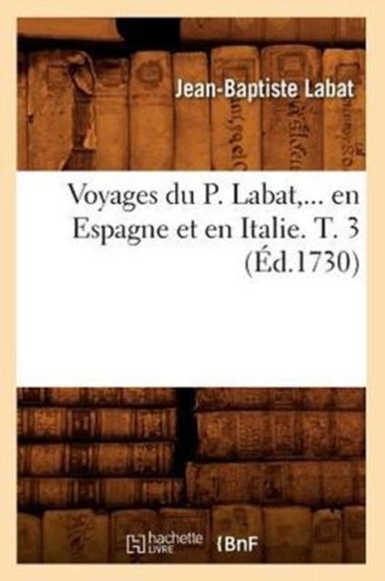 Raamat Voyages Du P. Labat, En Espagne Et En Italie. Tome 3 (Ed.1730)