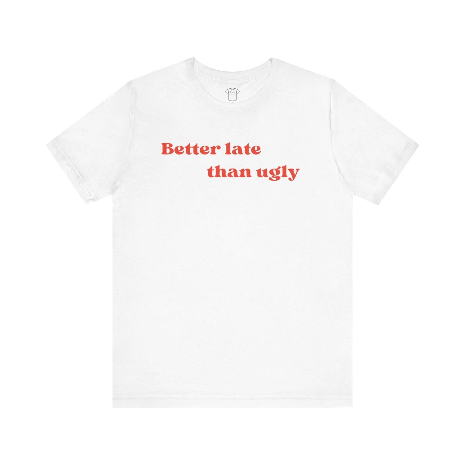 Funny Minimalism T-Shirt, Better Late Than Ugly, Red Font Cotton T-Shirt M