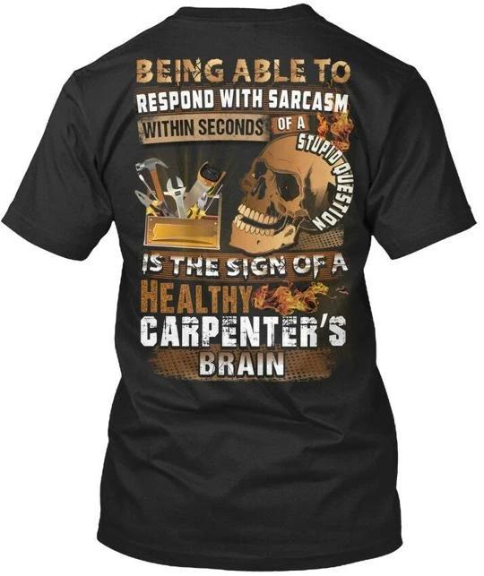 

Sarcastic Carpenter Being Able To Respond With TTshirt Made in USA Size S to 5XL L