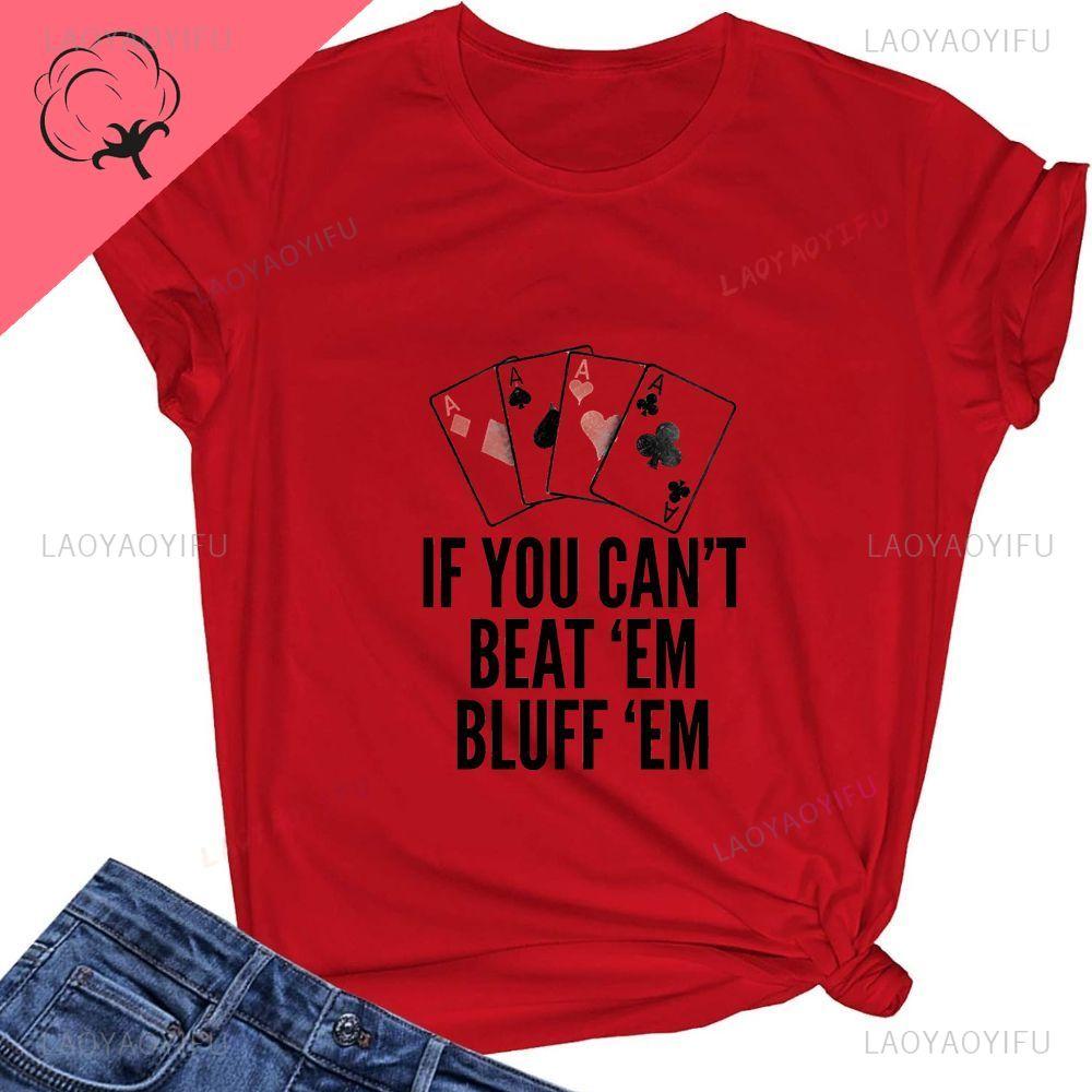 IF YOU CAN'T DEFEAT THEM, THEN DISMISS THEM. Lucky Poker Shirt with Pure Cotton T-shirt Pattern