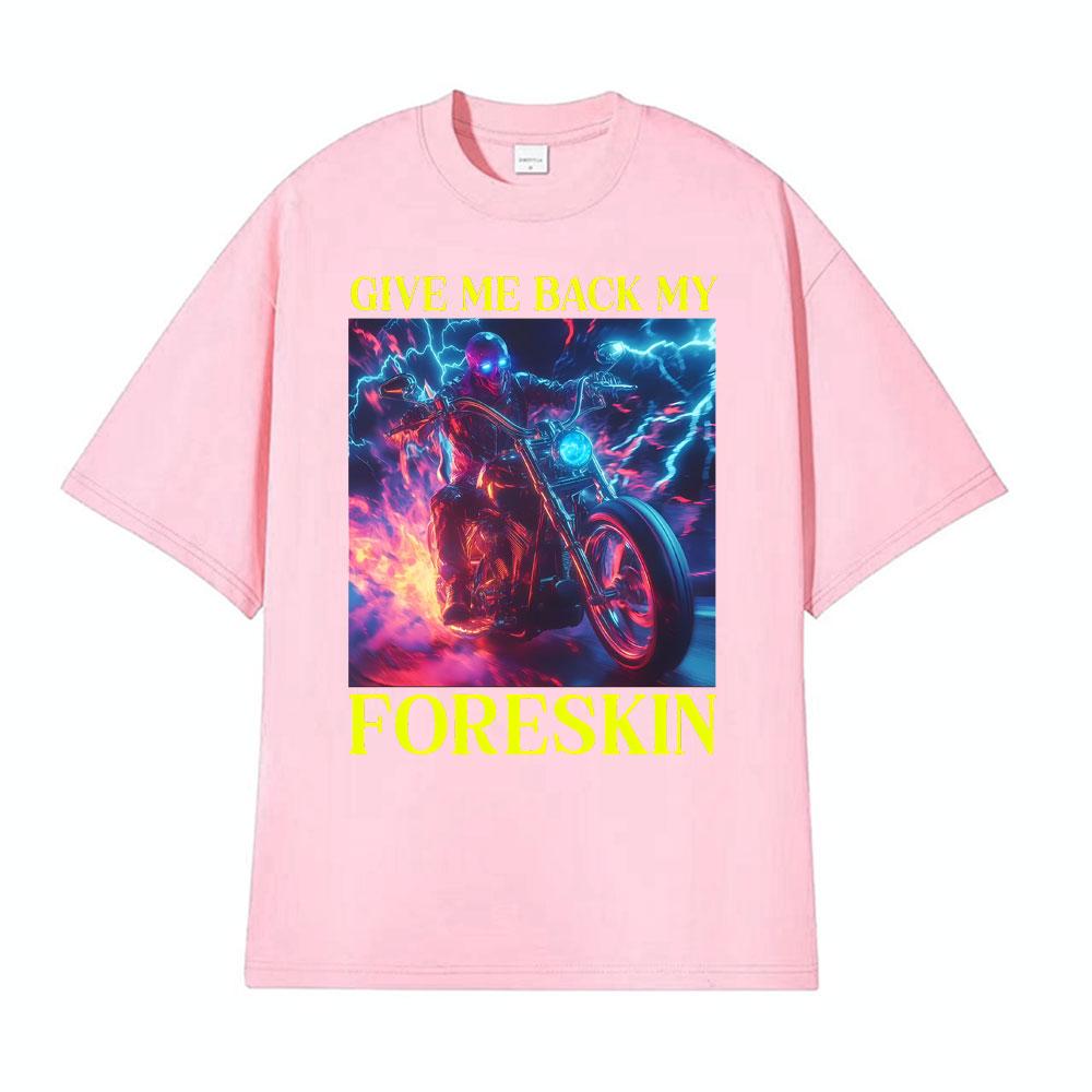 Classic Hard Skeleton Funny Give Me Back My Foreskin T Shirts Men Women High Quality T Shirts Oversized Loose T Shirt Streetwear