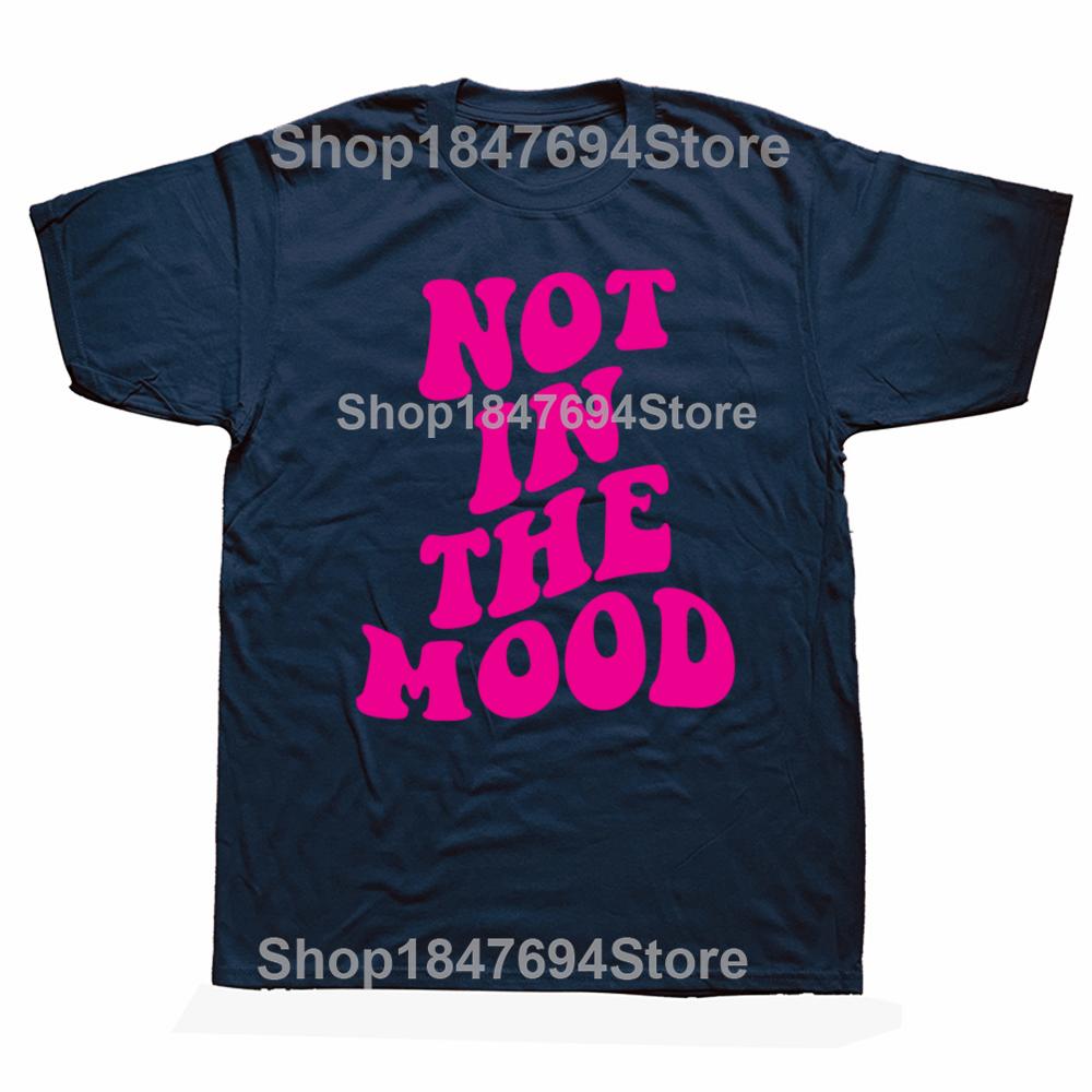 Funny Not In The Mood Graphic 100% Cotton T-shirts Men Women's Fashion Casual Tshirt Loose Oversized Streetwear T Shirt
