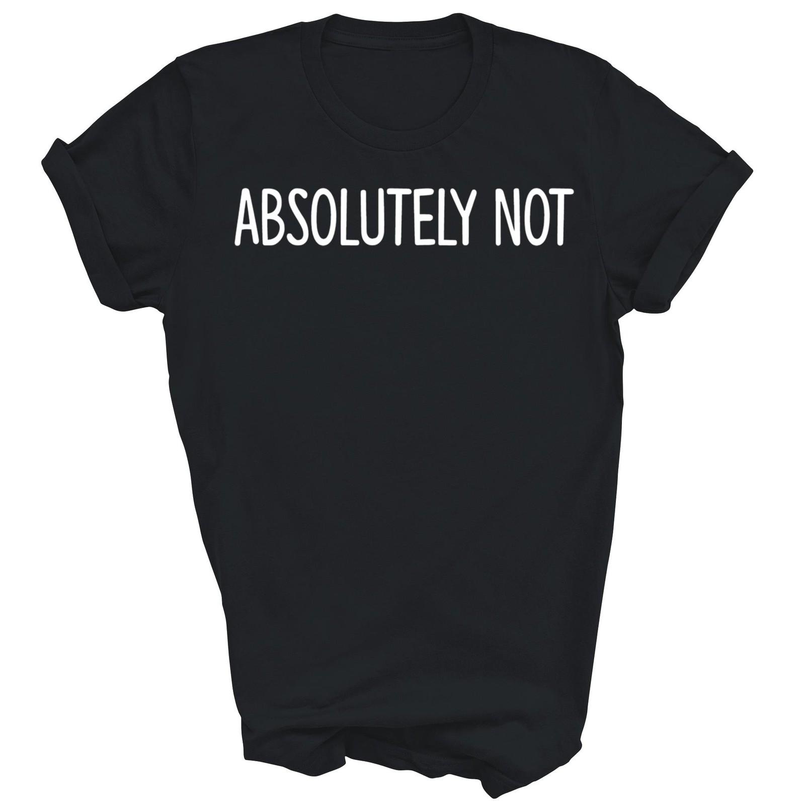 Absolutely Not Funny Unisex Shirt Gift XXXXL