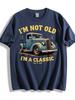 Vintage Car Graphic with Im Not Old Im a Classic Slogan 100 Cotton Summer Short Sleeve Oneck Mens Printed Tshirt