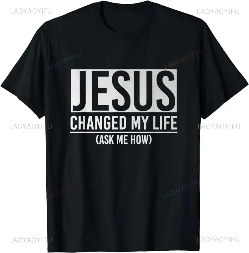 Jesus Changed My Life TShirt Graphic Unisex Style High Quality Cotton Printed Women Men Streetwear Short Sleeve Gift Y2k TShirt