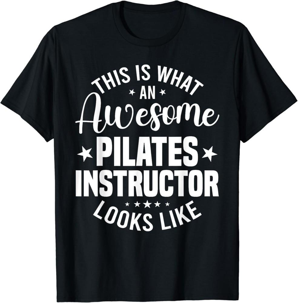 

This Is What An Awesome Pilates Instructor Looks Like Gift Unisex T-Shirt 4XL