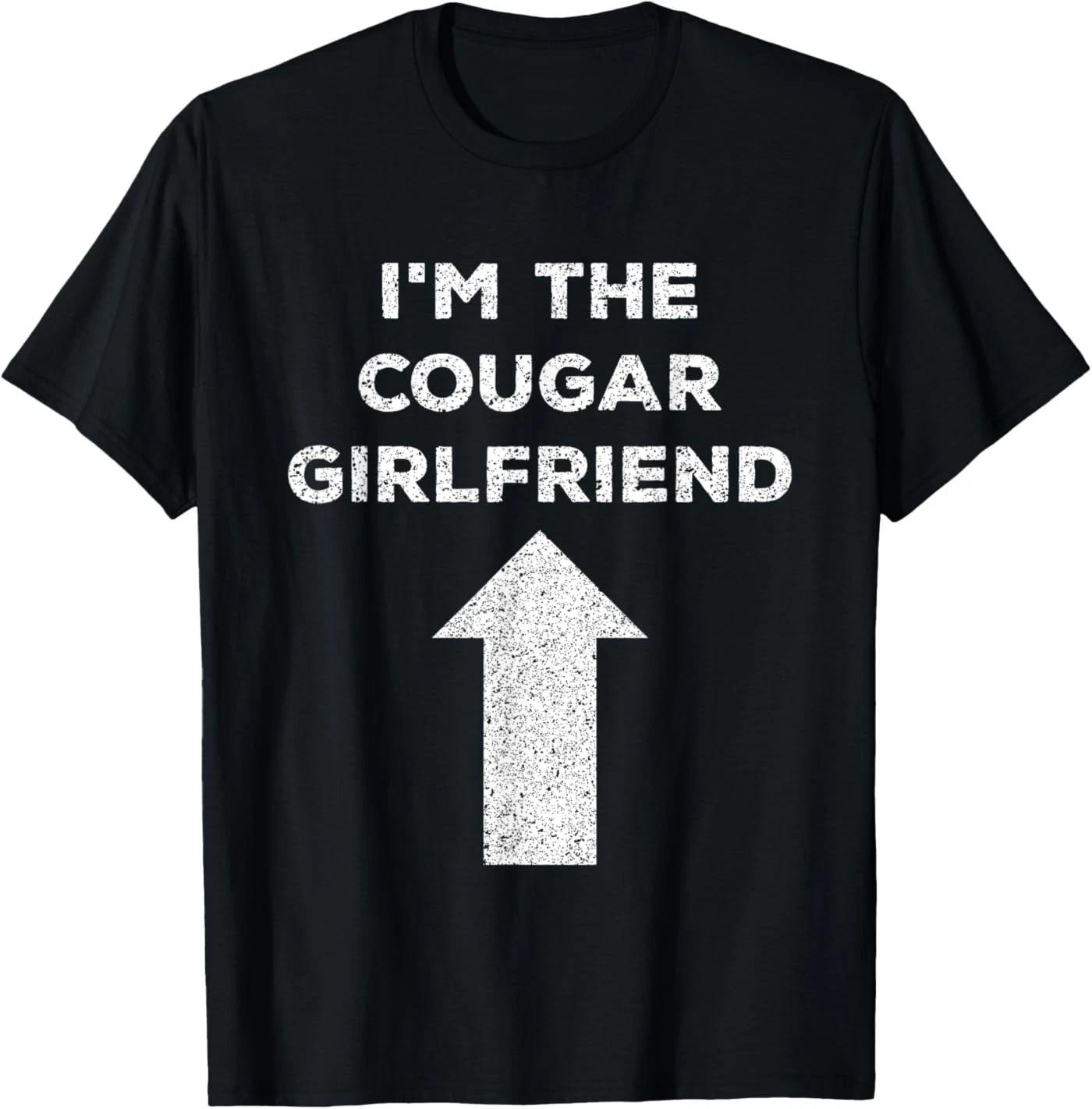 Cougar Funny Saying Meme Im The Cougar Girlfriend T-Shirt 100