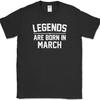 Legends Are Born In March T-Shirt Funny Birthday Humor Gift Novelty Tee