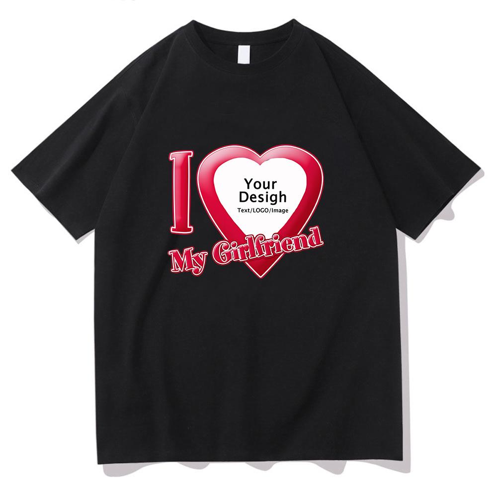 I Love My Girlfriend Coupon Tshirts ShortSleeve Summer Tee-shirt Cotton High Quality Women/Men T-shirts DIY Customized Printing