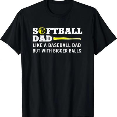 Softball Dad Like A Baseball But with Bigger Balls Father's T-Shirt