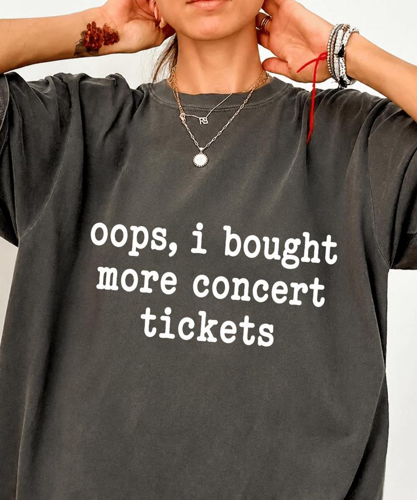 Oops, I Bought More Concert Tickets T-Shirt, Music Festival Lover Gift, Concert Addict Graphic Tee, Funny Music Fan Shirt