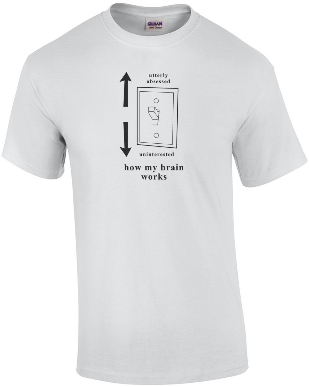 Utterly obsessed - Uninterested - how my brain works. T-Shirt Unisex T-Shirt L