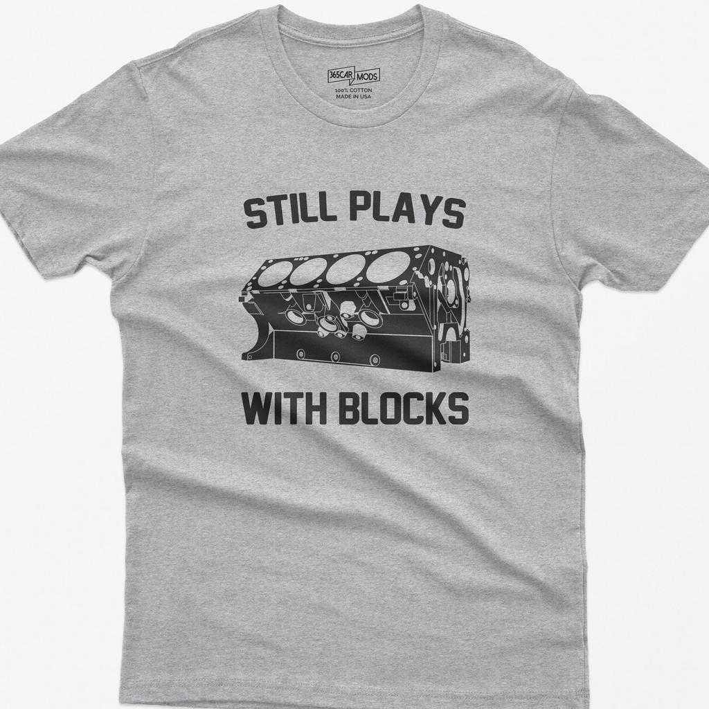 Still Plays With Blocks Shirt: Funny Mechanic Car Enthusiast Gift