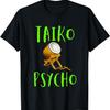 Funny Taiko Drum Tshirt Taiko Psycho