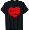 Don't Be A Dick Red Heart Valentine Funny Quote T‑Shirt
