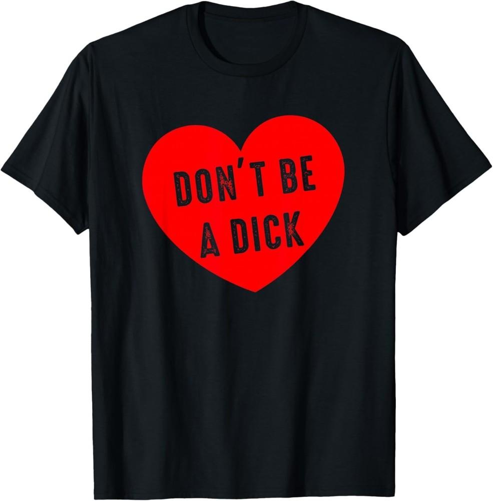 Don't Be A Dick Red Heart Valentine Funny Quote T‑Shirt