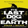 The Last Dog On Earth by Adrian J Walker Paperback Book 9781785035722