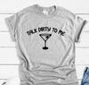 Talk Dirty To Me Martini Gray Unisex Short Sleeve T-shirt