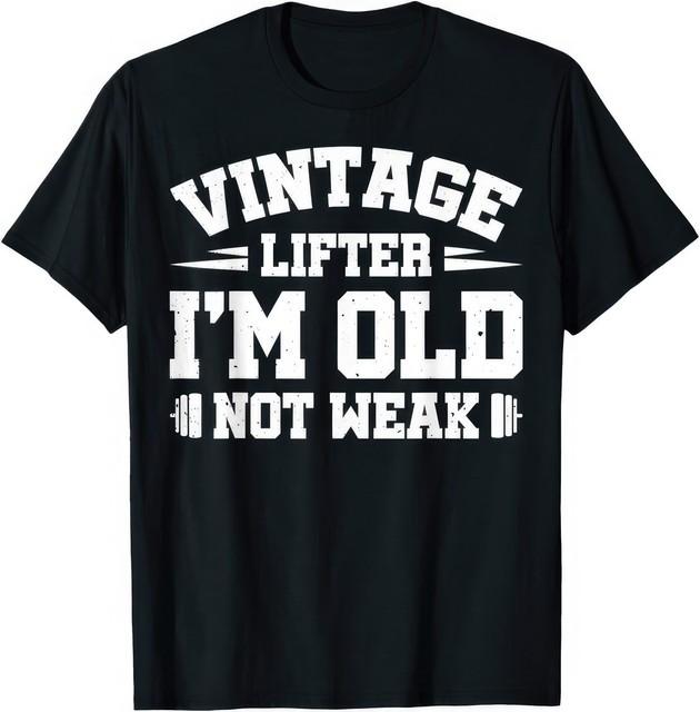 Vintage Lifter Im Old Not Weak Strong Gym Fitness Motivation Humor T Shirt S